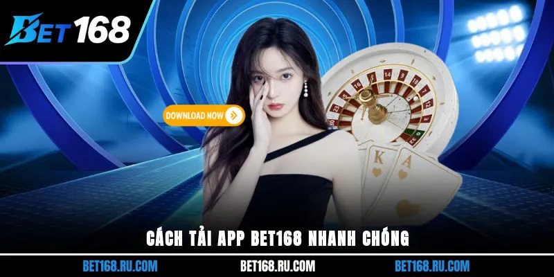Cách tải app BET168 nhanh chóng