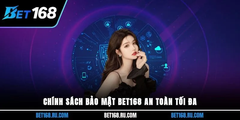 Chính sách bảo mật BET168 an toàn tối đa