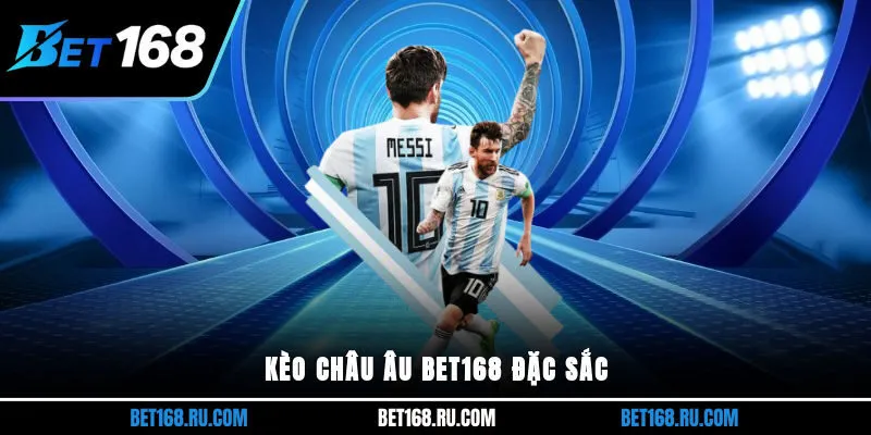 Kèo châu Âu Bet168 đặc sắc