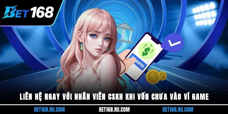 Liên hệ ngay với nhân viên CSKH khi vốn chưa vào ví game