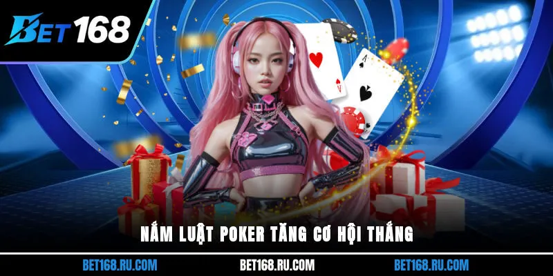 Nắm luật Poker tăng cơ hội thắng