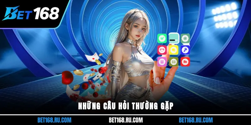 Những câu hỏi thường gặp